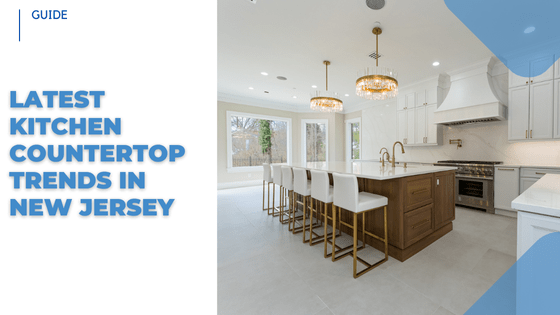 Kitchen Countertop Trends in New Jersey for 2025